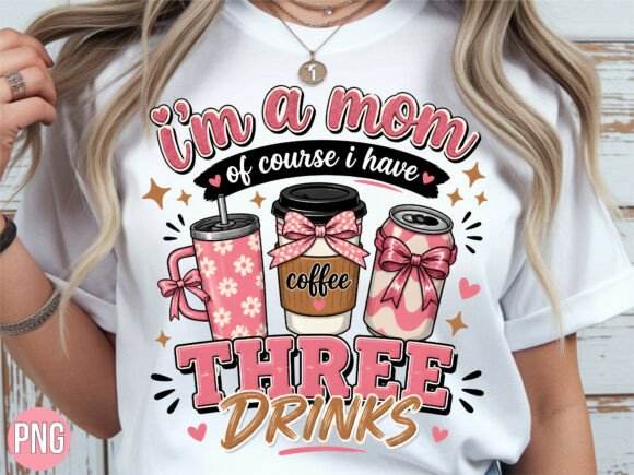 Download Mom of Course Three Drinks PNG Shirt - Of course Collection