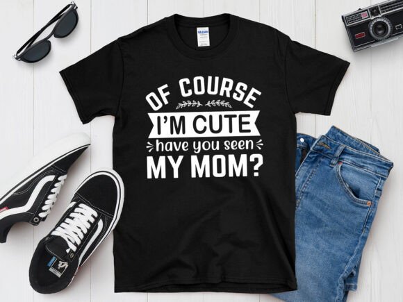 Download Of Course I'm Cute Have You Seen T-Shirt - Of course Collection